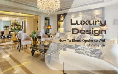 Timeless Elegance In Luxury Design: How To Blend Opulence With Minimalism
